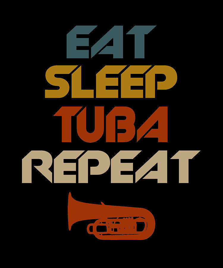 Eat Sleep Tuba Repeat Digital Art by The Primal Matriarch Art - Pixels