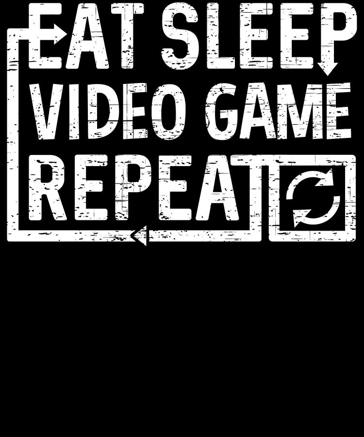 Eat Sleep Video Game Digital Art by Flippin Sweet Gear