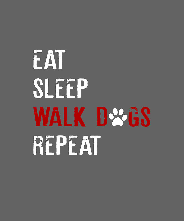 eat sleep walk dogs