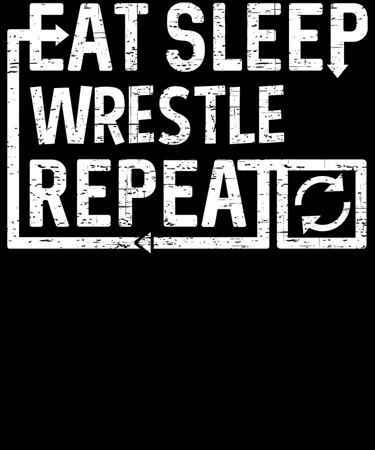 Eat Sleep Wrestle Digital Art by Flippin Sweet Gear