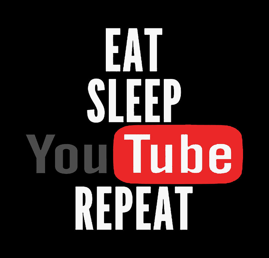 Eat Sleep Youtube And Repeat Digital Art By Callum S Ansell