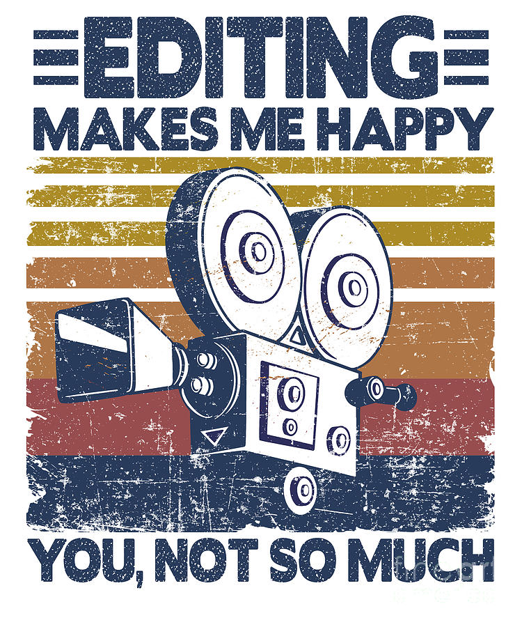 Editing Makes Me Happy Funny Video Editor Filmmaker Gift Digital Art by  Lisa Stronzi - Fine Art America