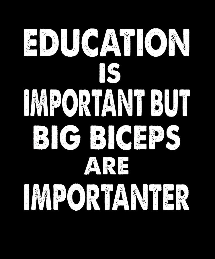 education is important but big biceps are Poster Painting by Julie ...