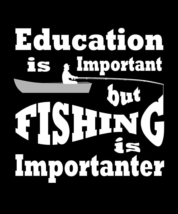 Education is Important But Fishing is Importanter Digital Art by