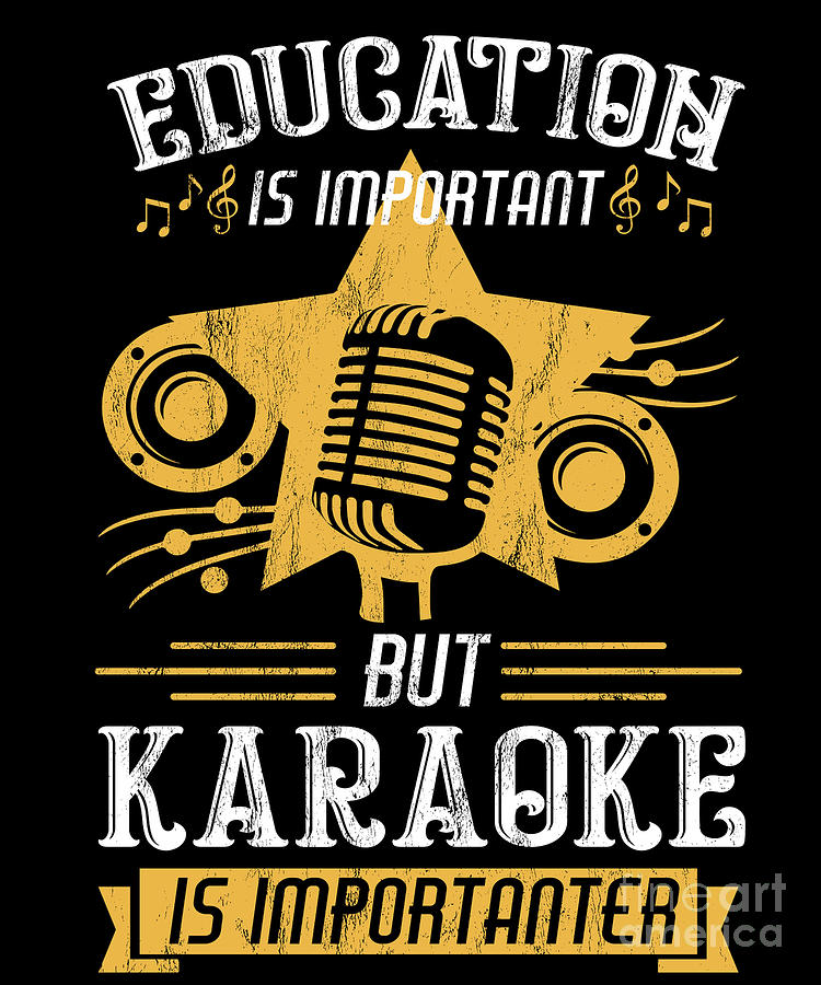 Education Is Important Karaoke Is Importanter Funny Drawing by Noirty  Designs - Fine Art America