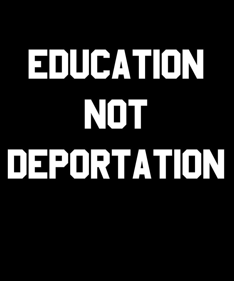 Education Not Deportation Digital Art by Flippin Sweet Gear