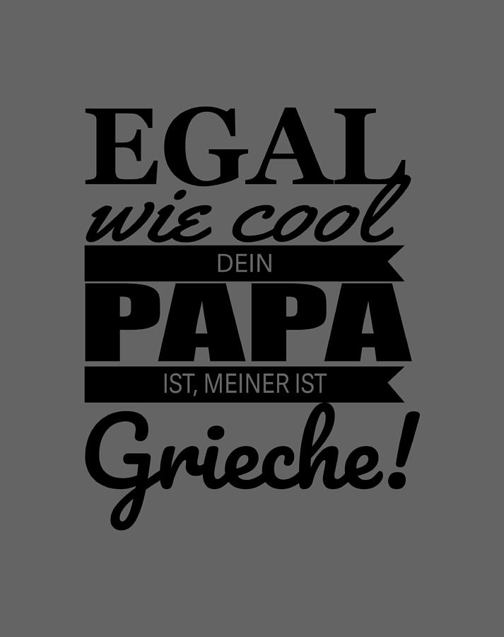Egal wie cool dein papa ist meiner is Grieche Painting by Stewart Patel