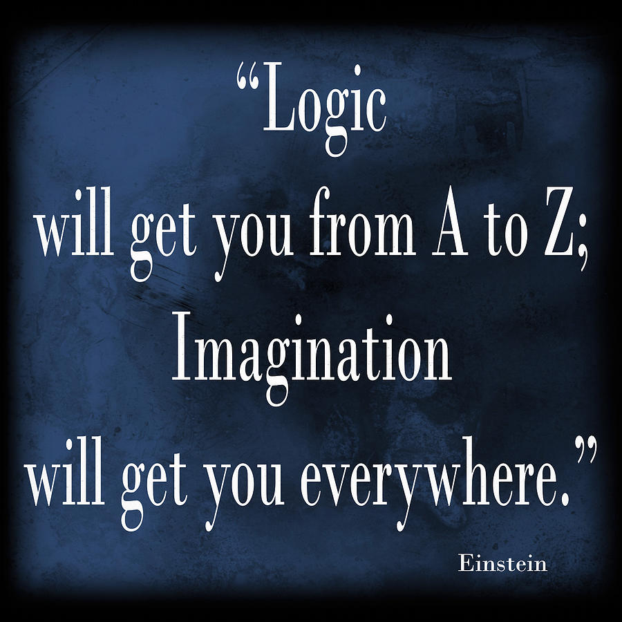 Einstein Logic Quote Imagination Mixed Media by Dan Sproul Einstein Logic Quote Imagination Mixed Media by Dan Sproul