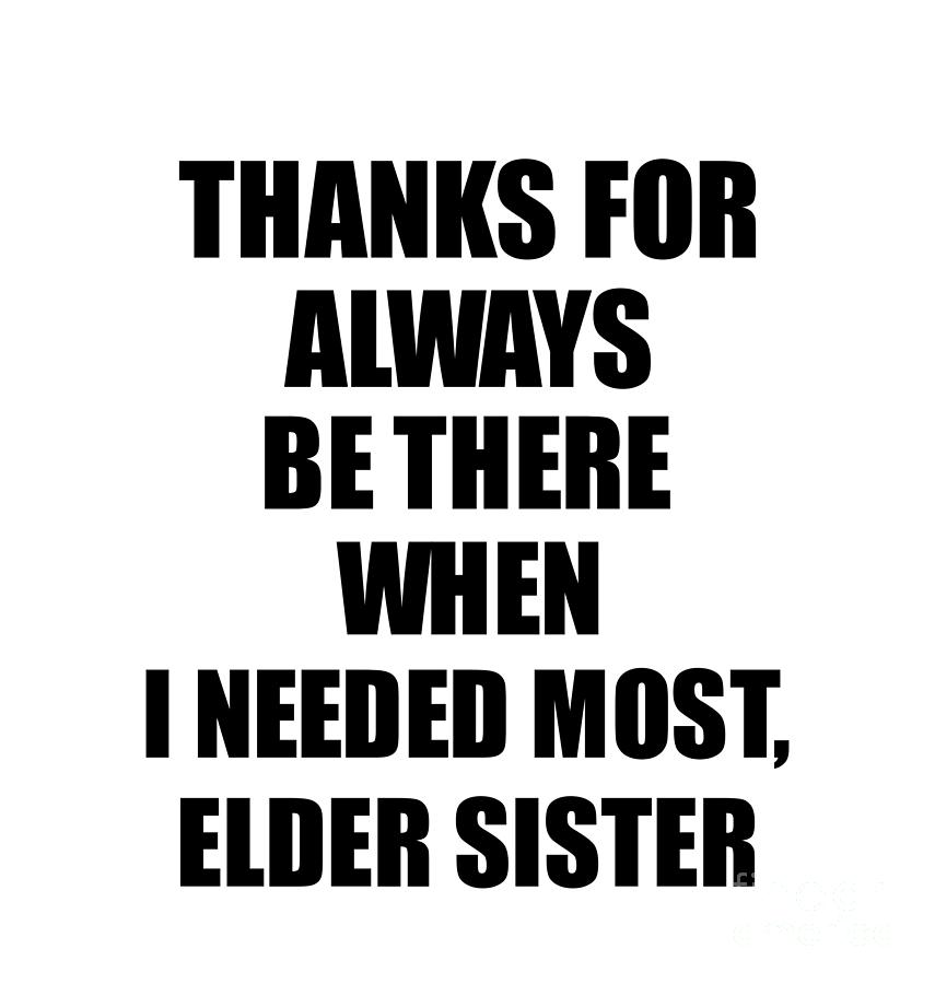 Elder Sister Thanks For Always Be There Needed Most Cute Thank You T Mentor Appreciation