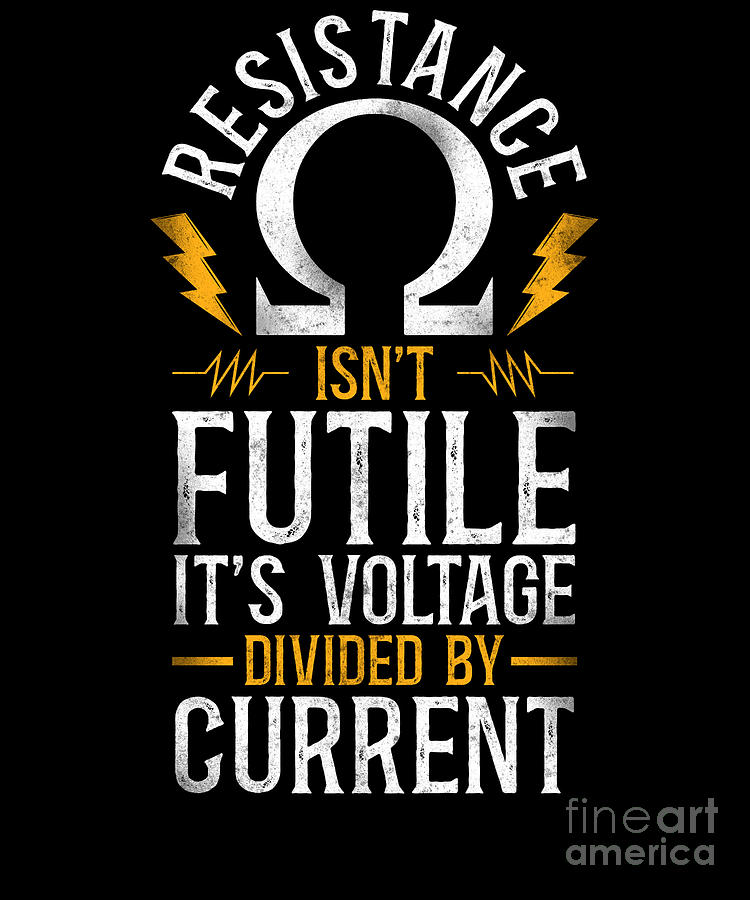 Electrician Lineman Resistance Isnt Futile Its Voltage Divided By Current Pun Digital Art By Yestic 