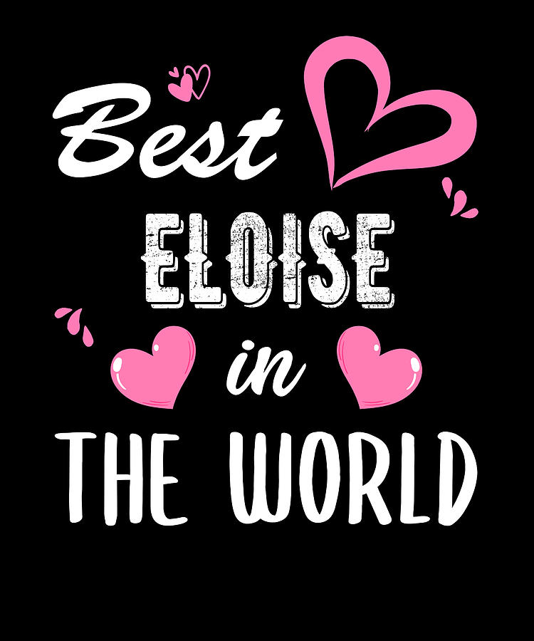 Eloise Name, Best Eloise in the World Digital Art by Elsayed Atta | Pixels