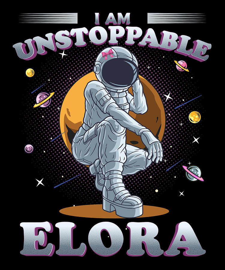 Elora Name I Am Unstoppable Astronaut Girl In Space Astronomy Lover