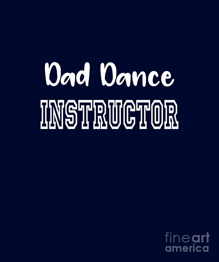 Embarrassing and Funny Dad Dance Instructor Digital Art by Barefoot Bodeez Art