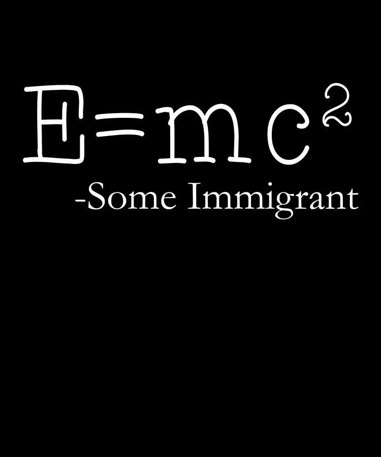 EMc2 Some Immigrant Digital Art by Flippin Sweet Gear