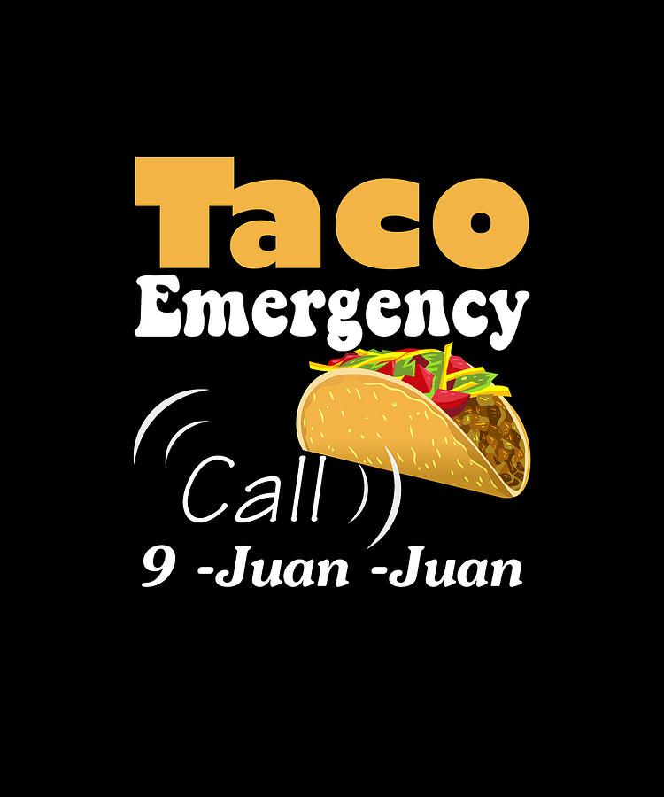 Emergency Call 9 Juan Juan T Shirt Taco Cinco De Mayo Digital Art By