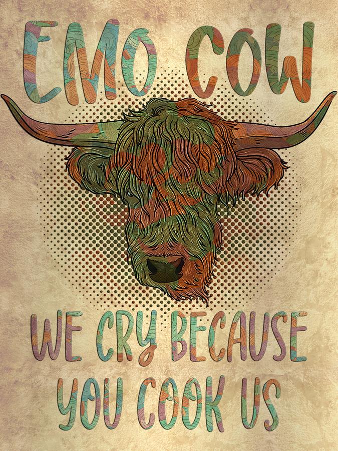 Emo Cow We Cry Because You Cook Us Vegan Highland Cow Digital Art by