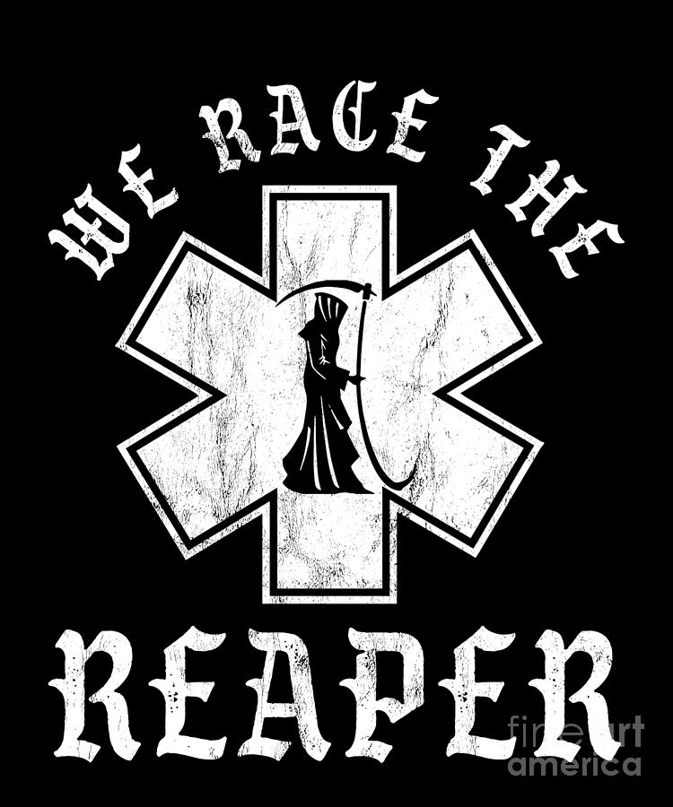 Emt Ems And Paramedic We Race The Reaper Drawing by Noirty Designs