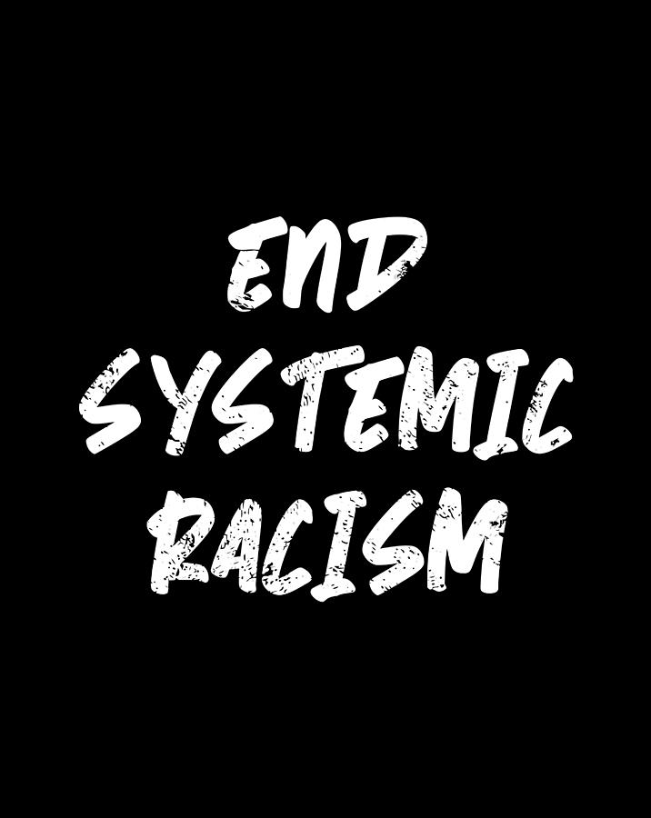 End Systemic Racism Now Support Social Justice And Equity Drawing By ...