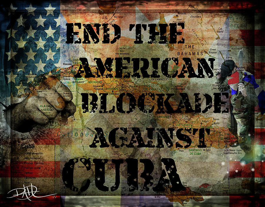 End The American Blockade Against Cuba Digital Art by Ricardo Dominguez
