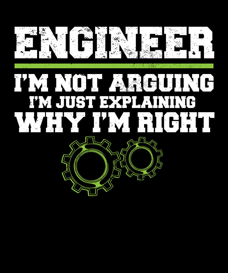 Engineer I'm Not Arguing Engineering Digital Art by Maximus Designs ...