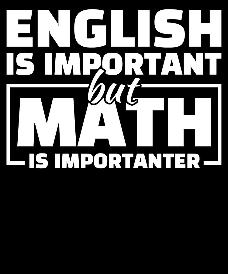 English Is Important But Math Is Importanter For Teachers Digital Art ...