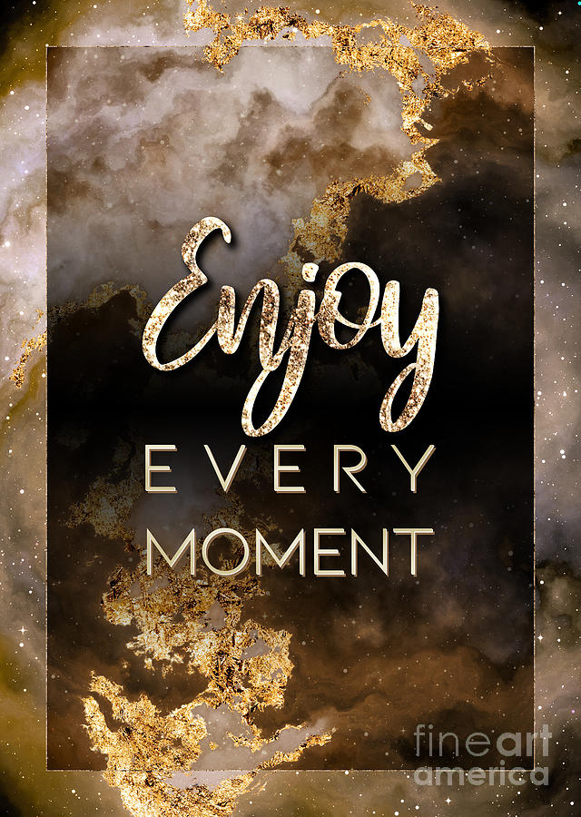 Enjoy Every Moment Gold Motivational Art n.0057 Painting by Holy Rock Design