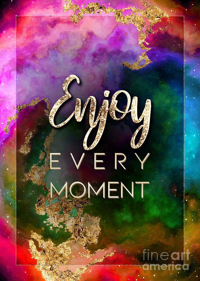 Enjoy Every Moment Prismatic Motivational Art n.0041 Painting by Holy Rock Design