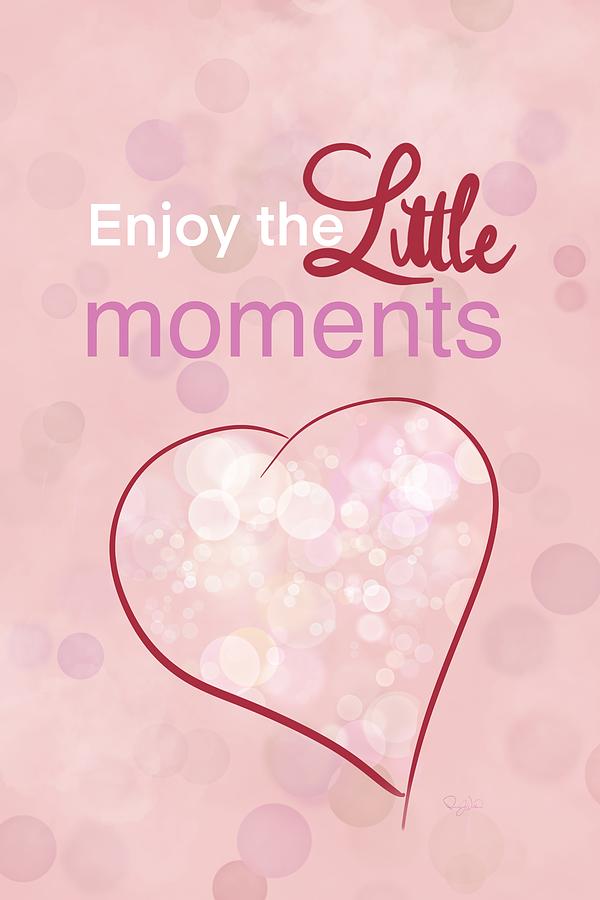 Enjoy the Little Moments Heart Digital Art by Pamela Williams