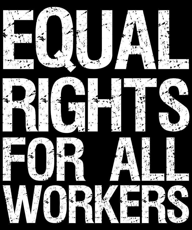 Equal Rights For All Workers Digital Art by Flippin Sweet Gear