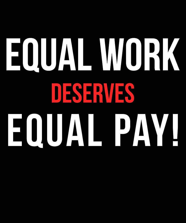 Equal Work Deserves Equal Pay Digital Art by Flippin Sweet Gear