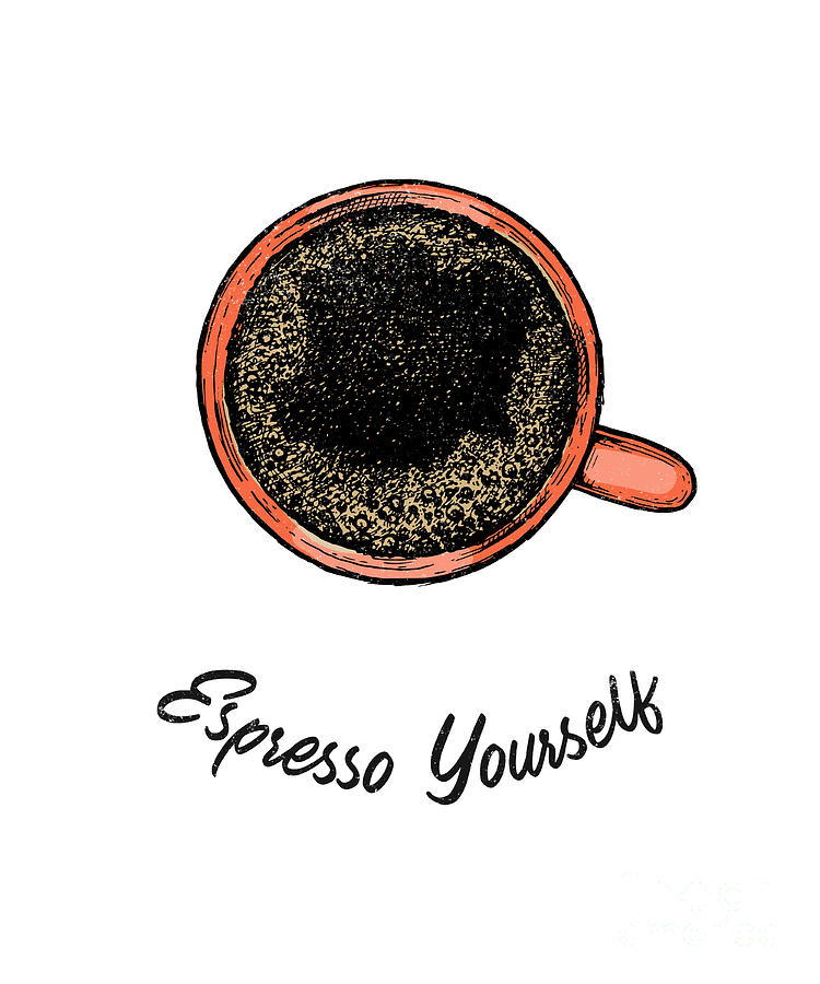 Coffee Digital Art - Espresso Yourself Funny Coffee Lover Gift Coffee Drinker Enthusiast by Jeff Creation Coffee Digital Art - Espresso Yourself Funny Coffee Lover Gift Coffee Drinker Enthusiast by Jeff Creation