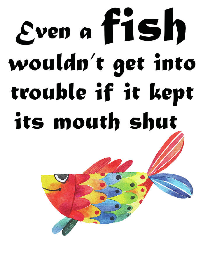 Even a fish wouldn't get into trouble Digital Art by Kate Pullen - Fine ...