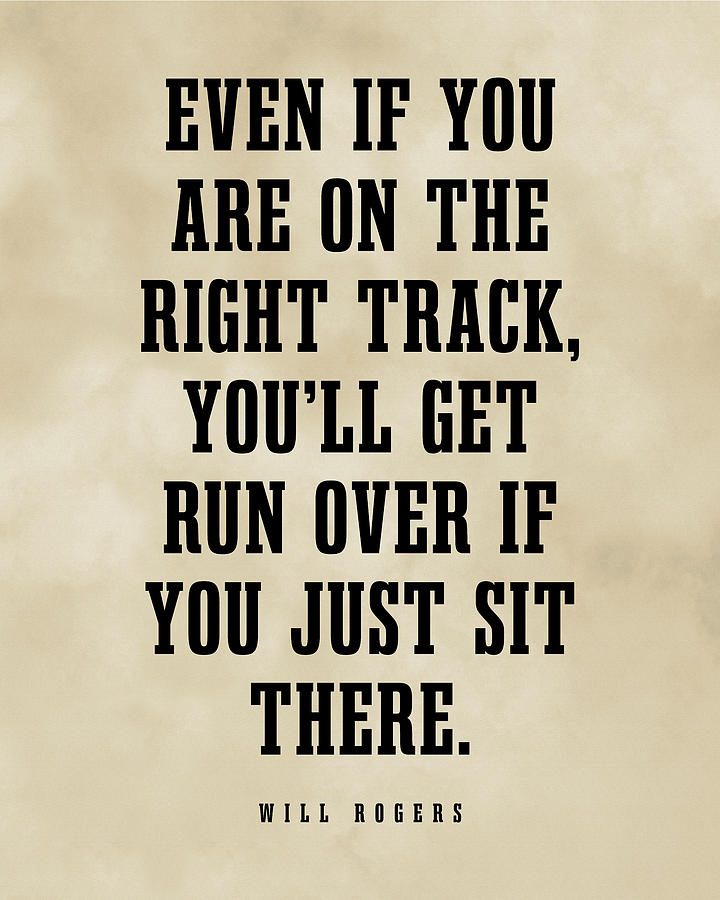 Typography Digital Art - Even If You Are On The Right Track - Will Rogers Quote - Literature - Typography Print - Vintage by Studio Grafiikka