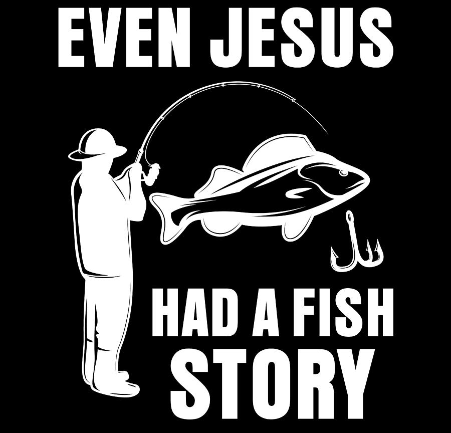 Even Jesus Had A Fish Story Fisherman Christian Digital Art By Th 