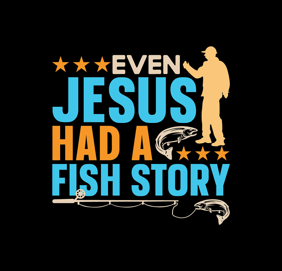 Even Jesus Had A Fish Story Fishing Digital Art by Th - Fine Art America