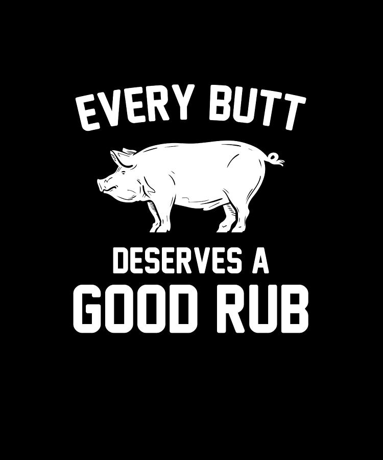 Every Butt Deserves A Good Rub Digital Art by The Primal Matriarch Art ...