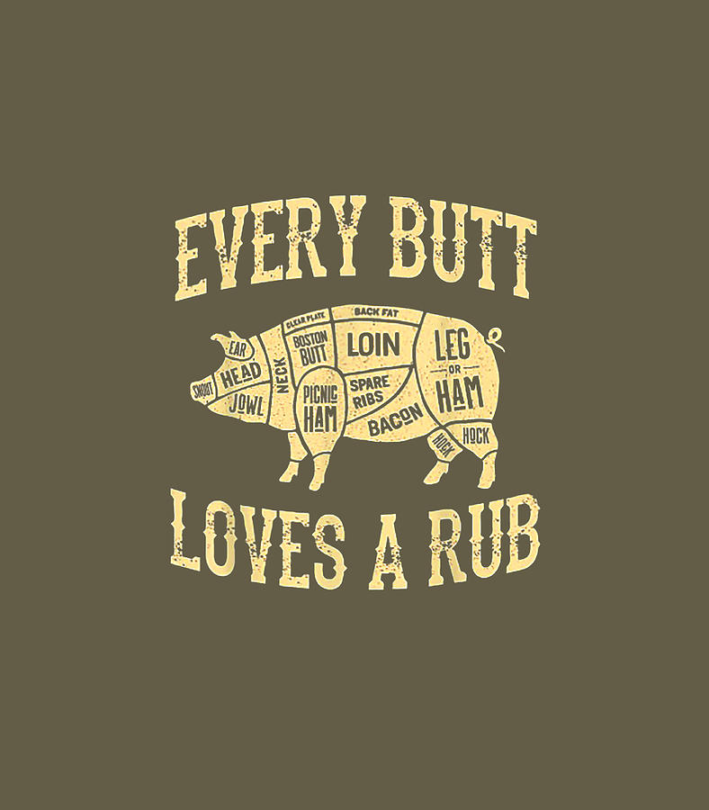 Every Butt Loves A Rub Awesome Meat Smr BBQ Digital Art by Julieo Loki ...