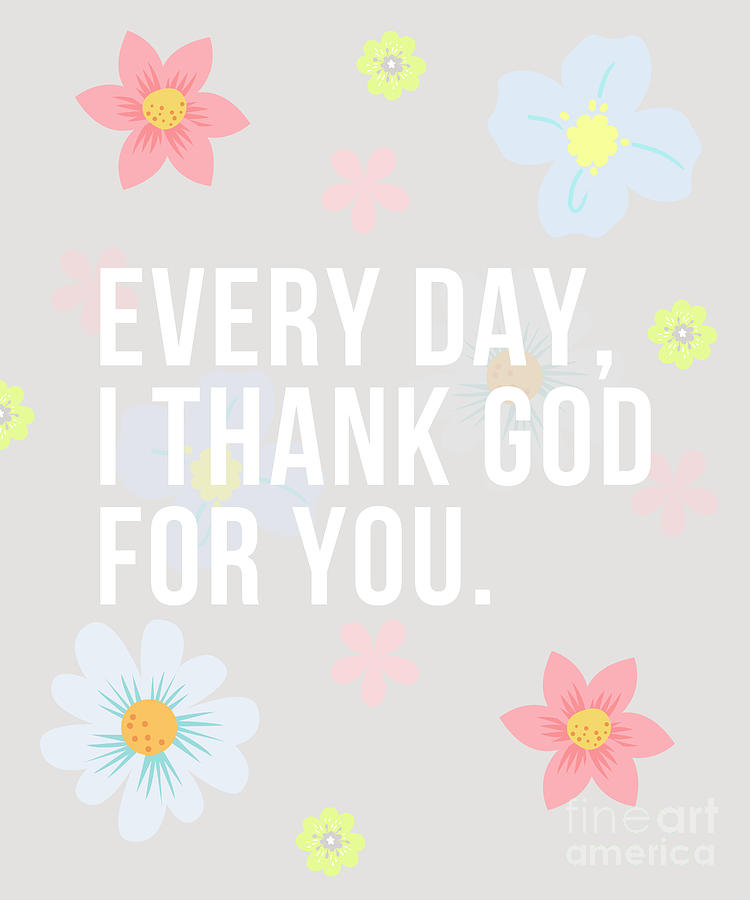 Every Day I Thank God For You Word Design Typography Digital Art by Christie Olstad