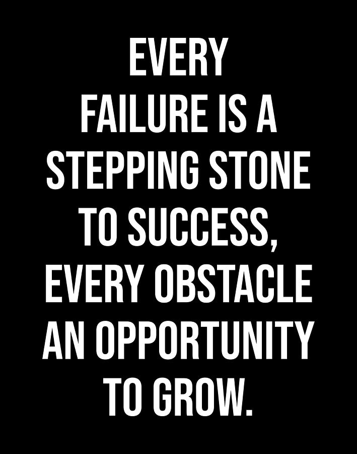 Every Obstacle Is A Stepping Stone To Success Every Failure Is A Stepping Stone To Success - Motivational Digital Art