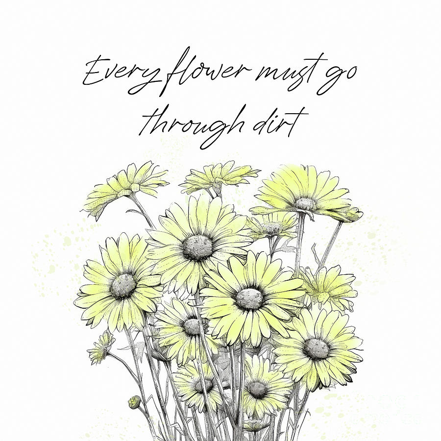 Every Flower Must Go Through Dirt Painting by Tina LeCour