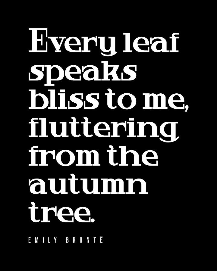 Nature Digital Art - Every leaf speaks bliss to me - Emily Bronte Quote - Literature - Typography Print - Black by Studio Grafiikka