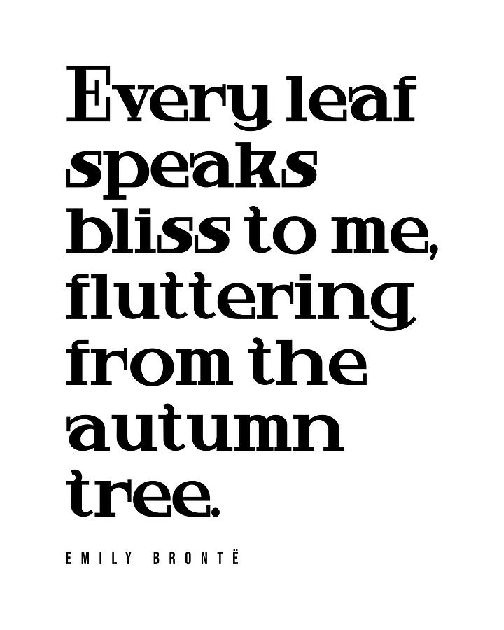 Every Leaf Speaks Bliss To Me - Emily Bronte Quote - Literature - Typography Print Digital Art
