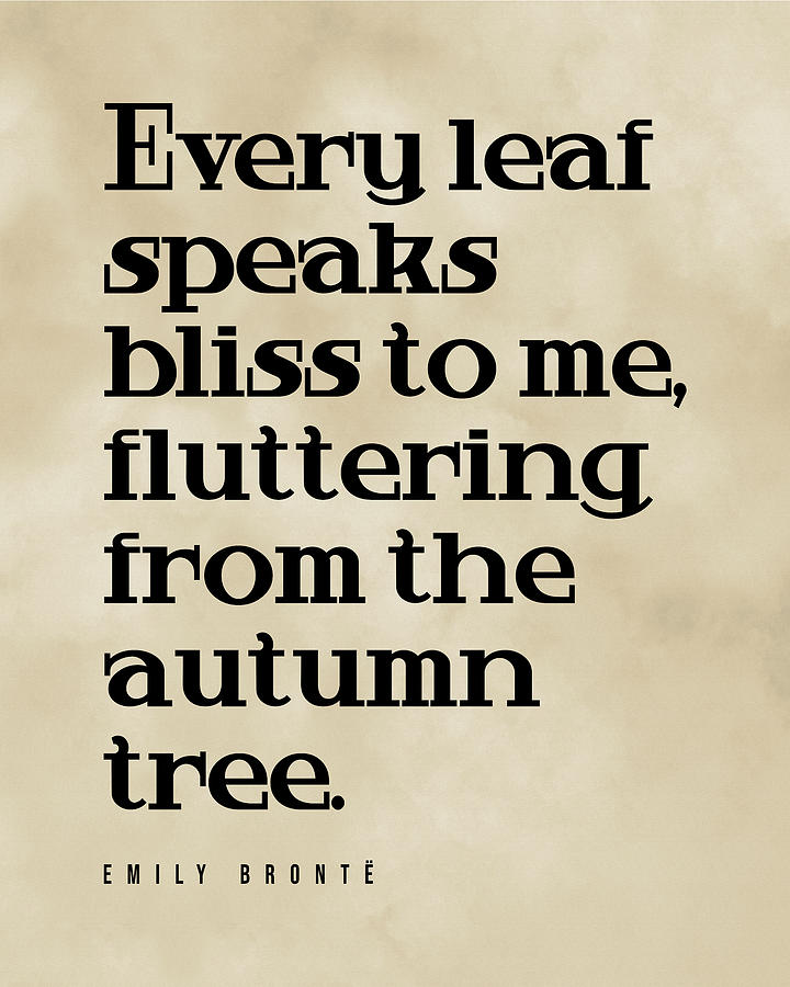 Every Leaf Speaks Bliss To Me - Emily Bronte Quote - Literature - Typography Print - Vintage Digital Art