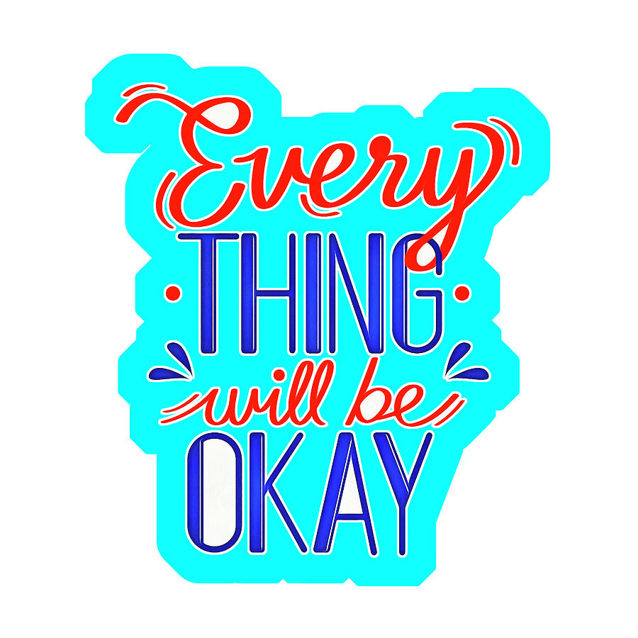 Every Thing Will Be Ok 4 Digital Art