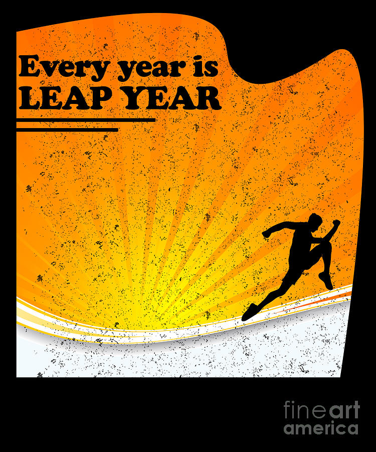 Every Year Is Leap Year Awesome February 29 Gift Digital Art By Thomas 