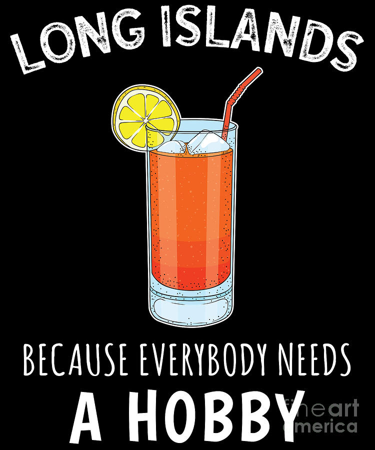 https://images.fineartamerica.com/images/artworkimages/mediumlarge/3/everybody-needs-a-hobby-funny-cocktail-long-island-iced-tea-design-jacob-hughes.jpg