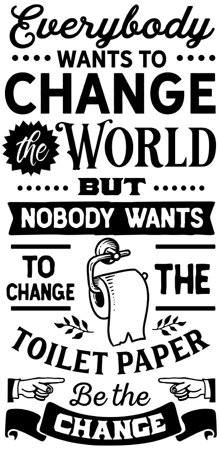 Everybody Wants To Change The World But Nobody Wants To Change The Toilet Paper Digital Art by Sambel Pedes