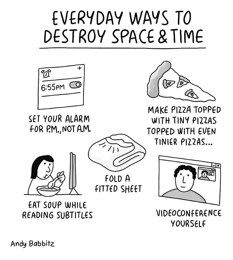  Everyday Ways to Destroy Space and Time Drawing by Andy Babbitz