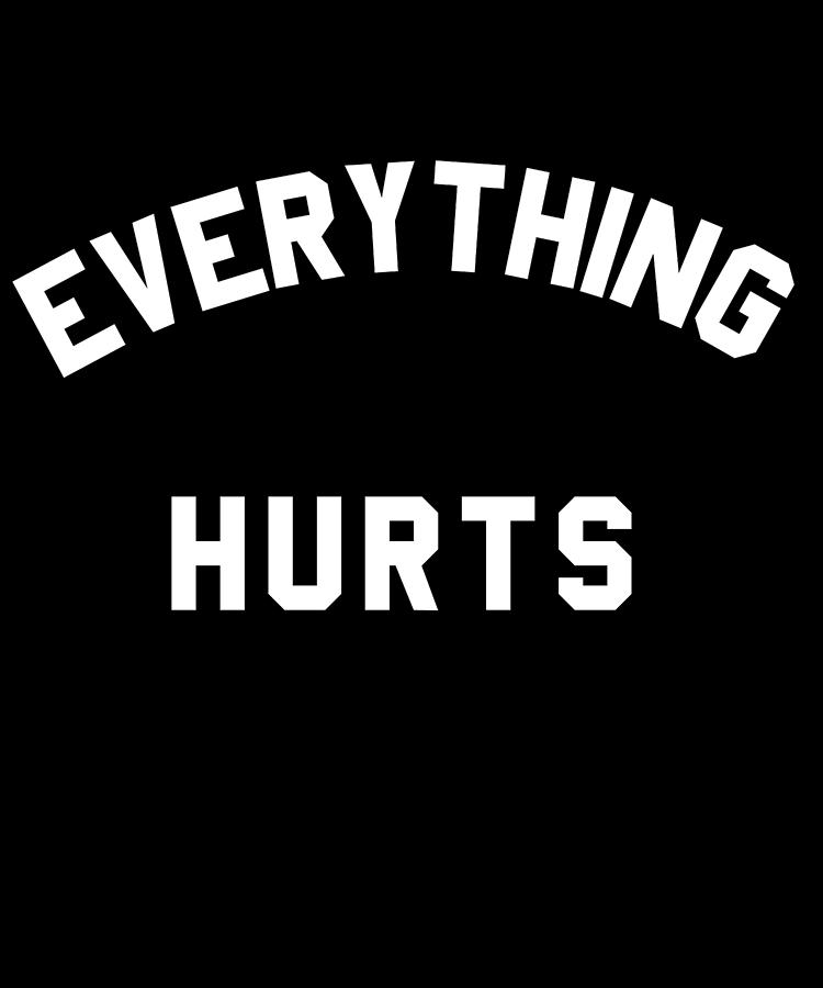 Everything Hurts Workout Digital Art by Flippin Sweet Gear