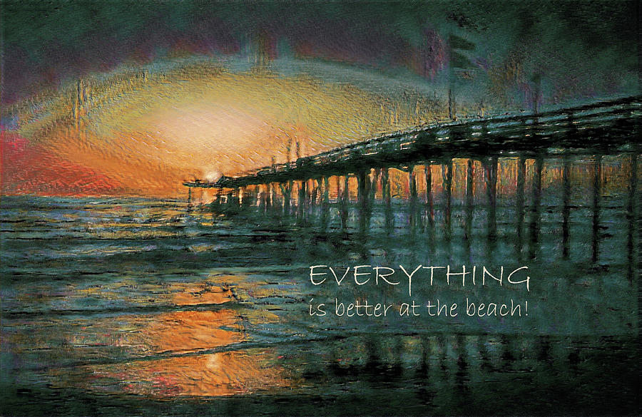 Everything Is Better At The Beach Photograph
